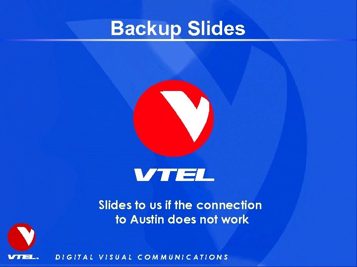 Backup Slides to us if the connection to Austin does not work DIGITAL VISUAL