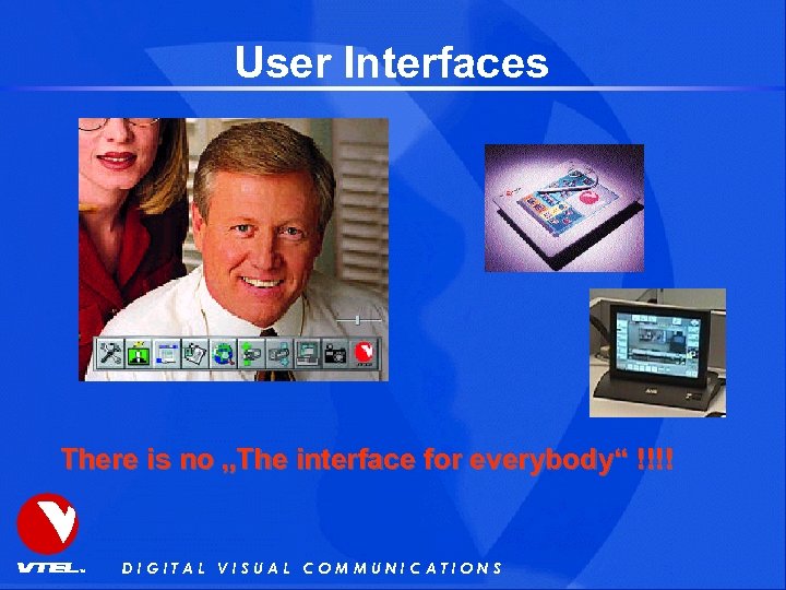 User Interfaces There is no „The interface for everybody“ !!!! DIGITAL VISUAL COMMUNICATIONS 