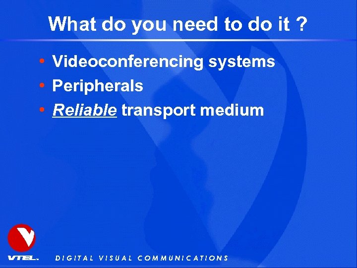 What do you need to do it ? • Videoconferencing systems • Peripherals •