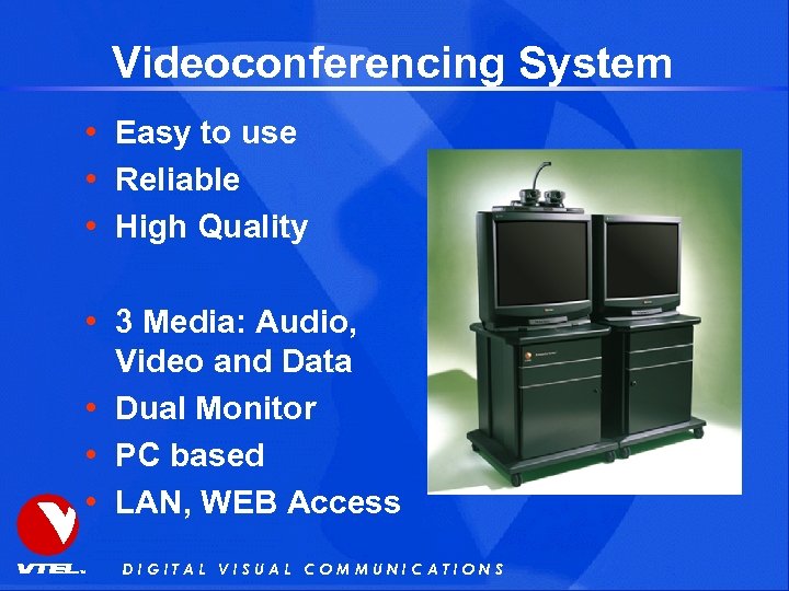 Videoconferencing System • Easy to use • Reliable • High Quality • 3 Media: