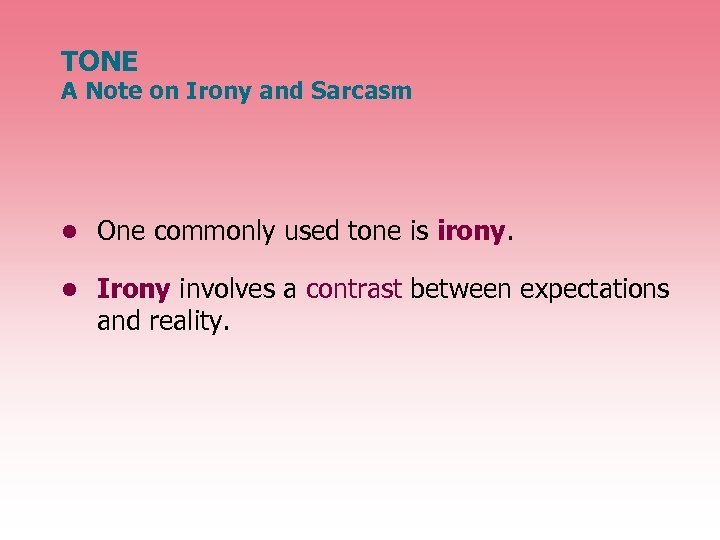 TONE A Note on Irony and Sarcasm • One commonly used tone is irony.