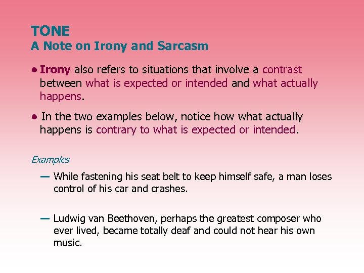 TONE A Note on Irony and Sarcasm • Irony also refers to situations that