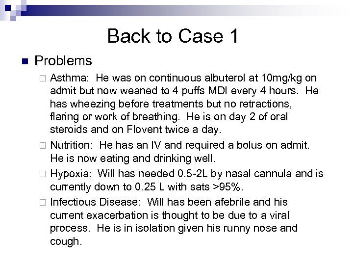 Back to Case 1 n Problems Asthma: He was on continuous albuterol at 10
