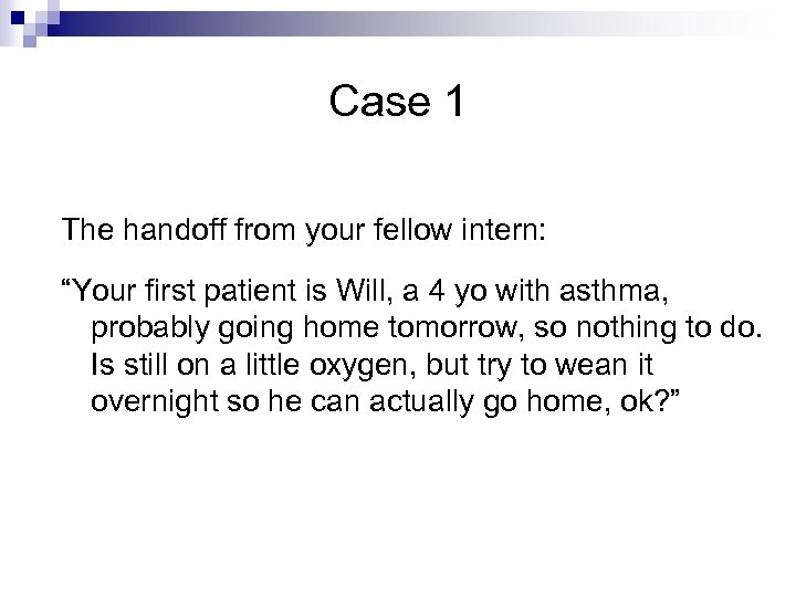 Case 1 The handoff from your fellow intern: “Your first patient is Will, a