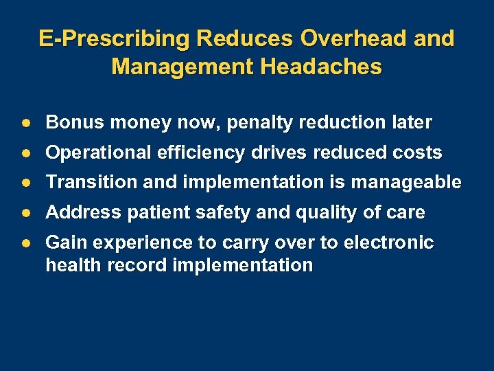 E-Prescribing Reduces Overhead and Management Headaches l Bonus money now, penalty reduction later l