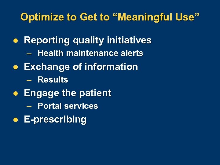 Optimize to Get to “Meaningful Use” l Reporting quality initiatives – Health maintenance alerts