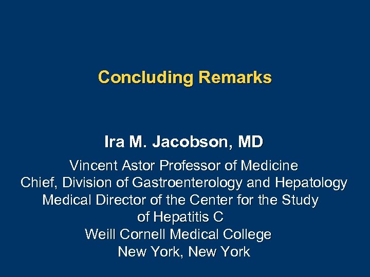 Concluding Remarks Ira M. Jacobson, MD Vincent Astor Professor of Medicine Chief, Division of