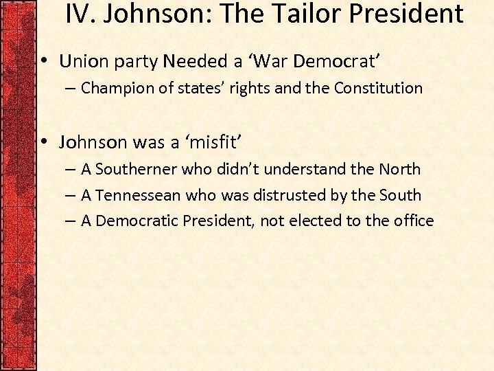 IV. Johnson: The Tailor President • Union party Needed a ‘War Democrat’ – Champion