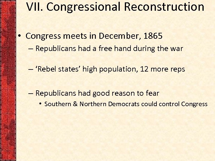 VII. Congressional Reconstruction • Congress meets in December, 1865 – Republicans had a free