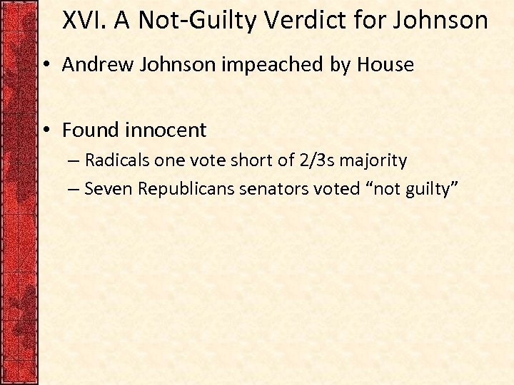 XVI. A Not-Guilty Verdict for Johnson • Andrew Johnson impeached by House • Found