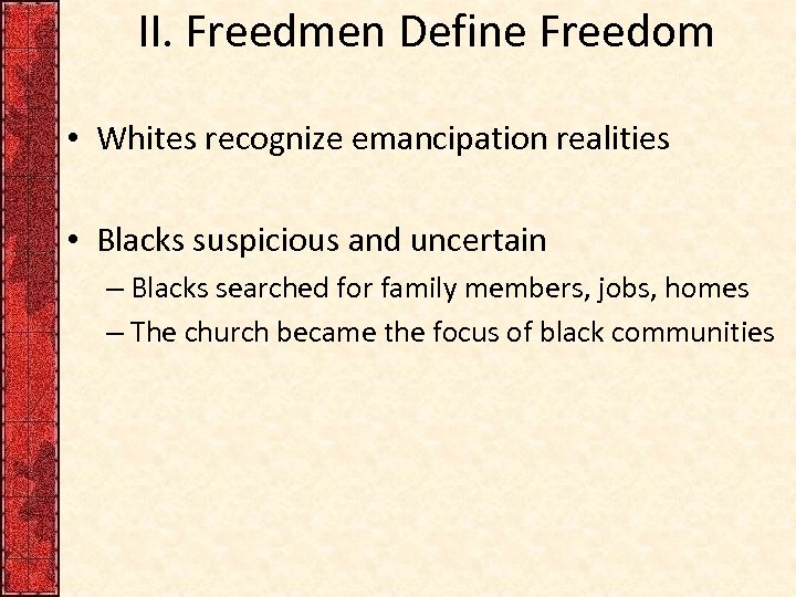 II. Freedmen Define Freedom • Whites recognize emancipation realities • Blacks suspicious and uncertain