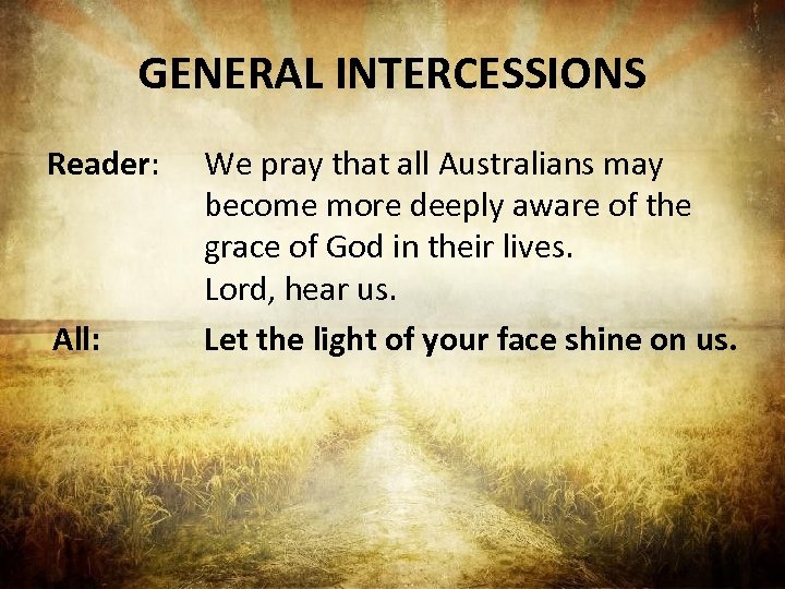 GENERAL INTERCESSIONS Reader: All: We pray that all Australians may become more deeply aware