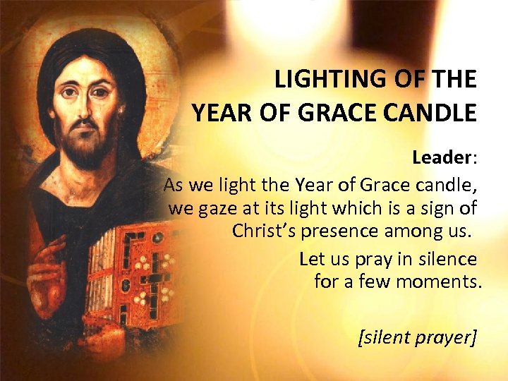 LIGHTING OF THE YEAR OF GRACE CANDLE Leader: As we light the Year of