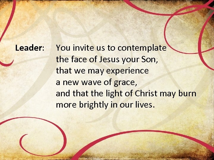 Leader: You invite us to contemplate the face of Jesus your Son, that we