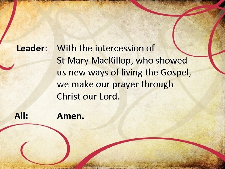 Leader: With the intercession of St Mary Mac. Killop, who showed us new ways