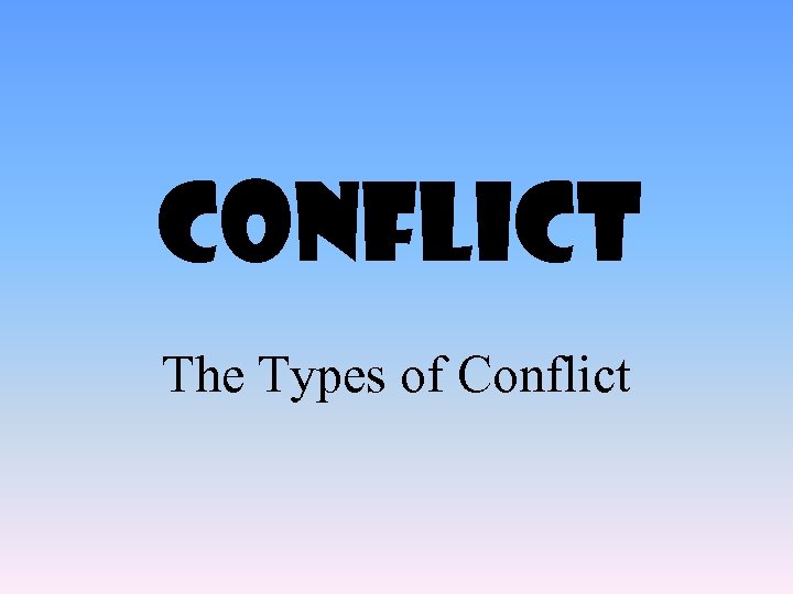 Conflict The Types of Conflict 