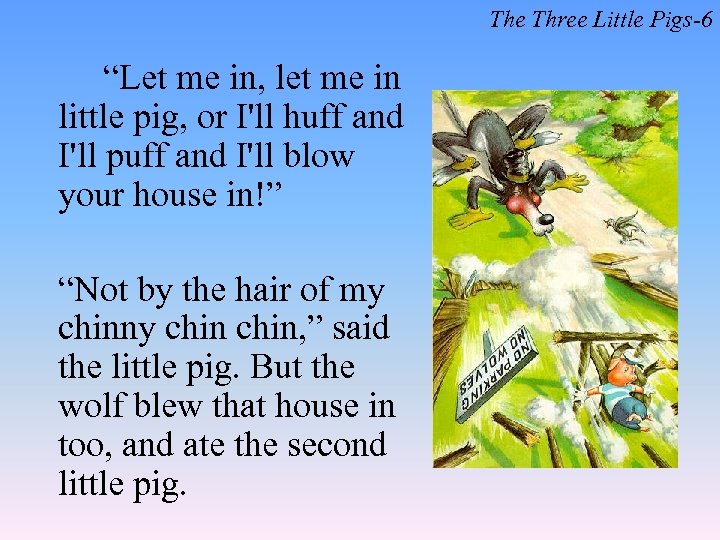 The Three Little Pigs-6 “Let me in, let me in little pig, or I'll