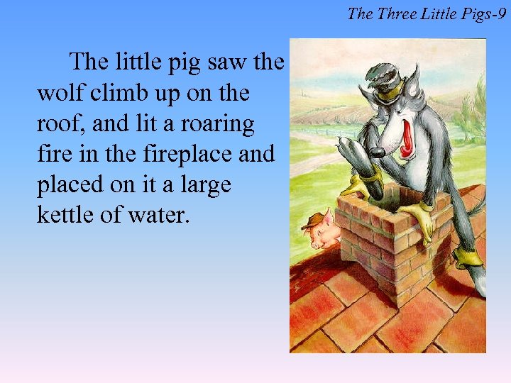 The Three Little Pigs-9 The little pig saw the wolf climb up on the