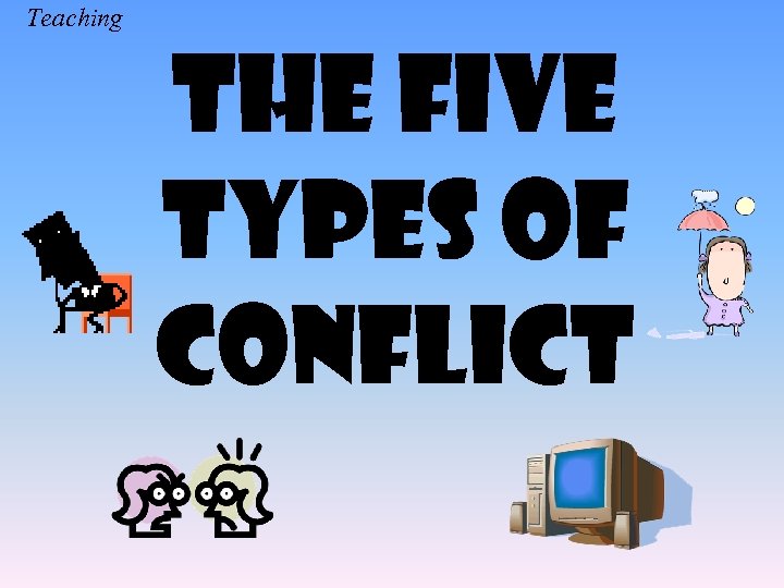 Teaching The Five Types of Conflict 