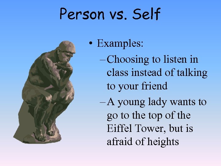 Person vs. Self • Examples: – Choosing to listen in class instead of talking