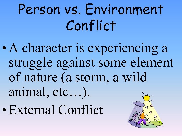 Person vs. Environment Conflict • A character is experiencing a struggle against some element