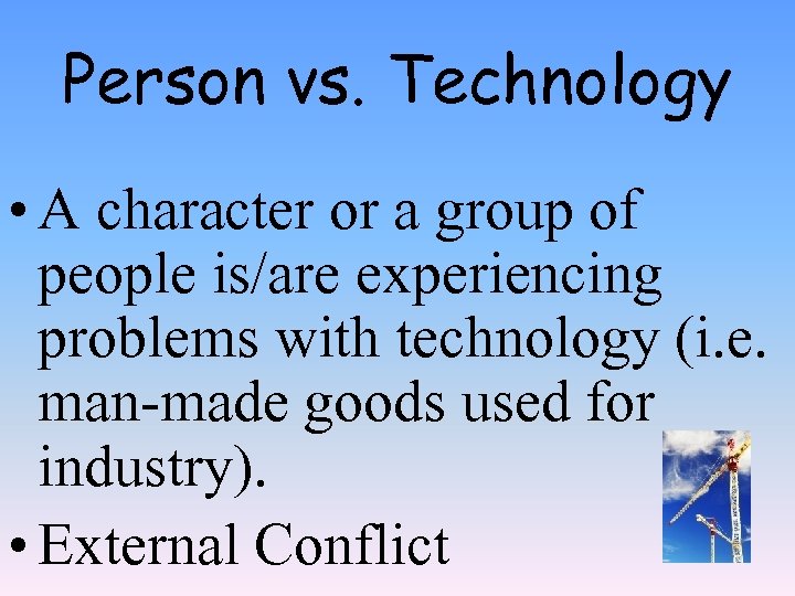 Person vs. Technology • A character or a group of people is/are experiencing problems