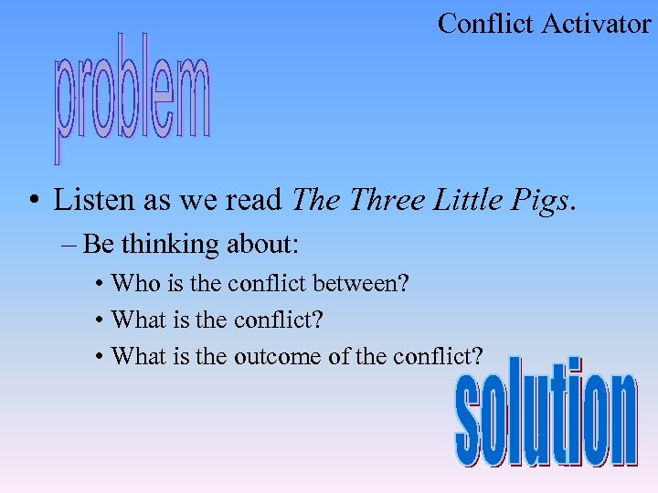 Conflict Activator • Listen as we read The Three Little Pigs. – Be thinking
