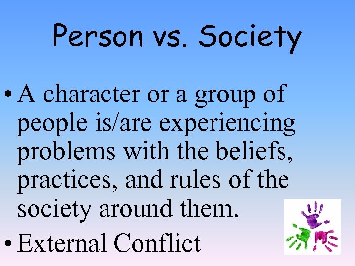 Person vs. Society • A character or a group of people is/are experiencing problems