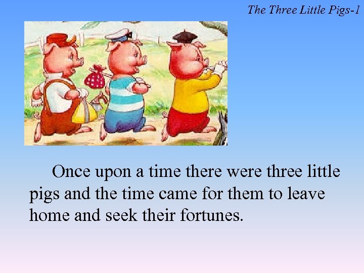 The Three Little Pigs-1 Once upon a time there were three little pigs and
