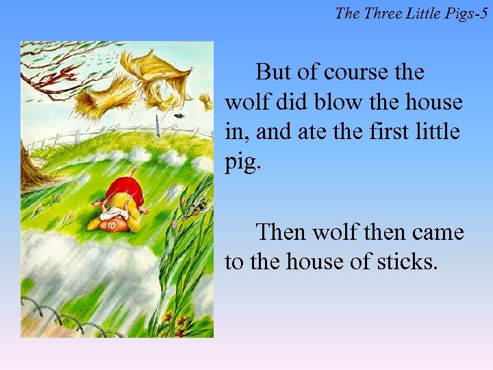The Three Little Pigs-5 But of course the wolf did blow the house in,