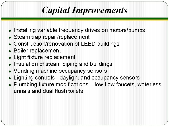 Capital Improvements ● ● ● ● ● Installing variable frequency drives on motors/pumps Steam