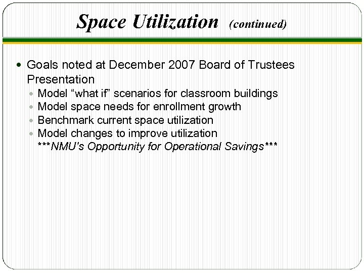 Space Utilization (continued) Goals noted at December 2007 Board of Trustees Presentation Model “what
