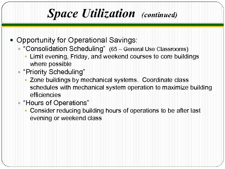 Space Utilization (continued) Opportunity for Operational Savings: “Consolidation Scheduling” (65 – General Use Classrooms)