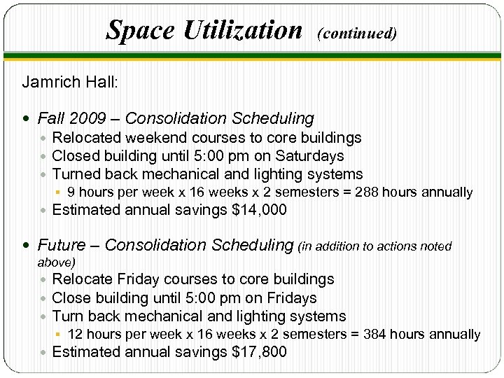 Space Utilization (continued) Jamrich Hall: Fall 2009 – Consolidation Scheduling Relocated weekend courses to