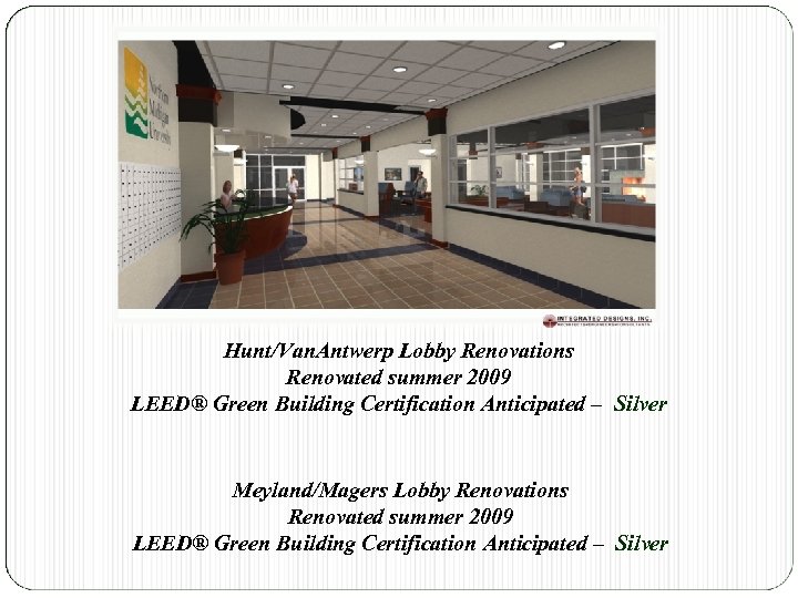 Hunt/Van. Antwerp Lobby Renovations Renovated summer 2009 LEED® Green Building Certification Anticipated – Silver