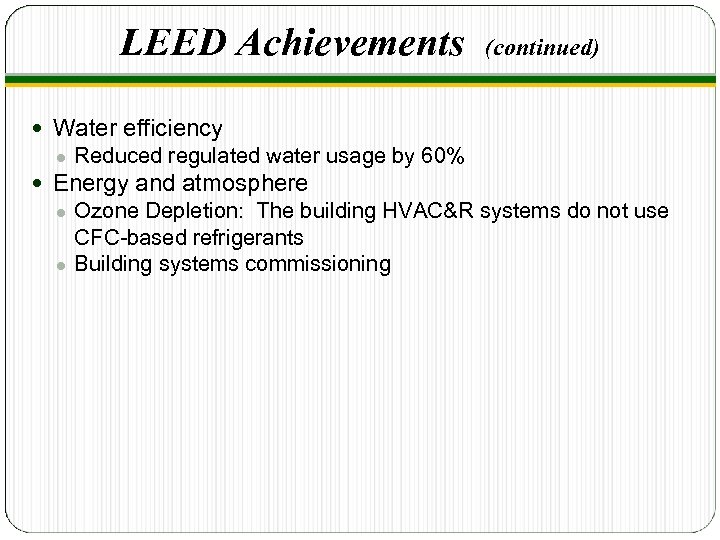 LEED Achievements (continued) Water efficiency ● Reduced regulated water usage by 60% Energy and