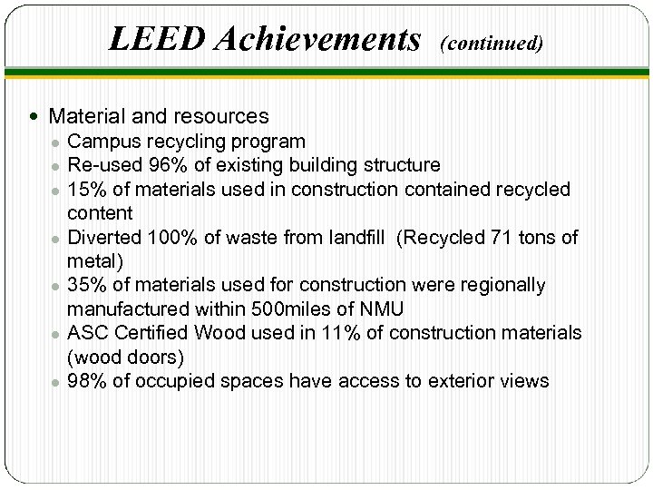 LEED Achievements (continued) Material and resources ● ● ● ● Campus recycling program Re-used