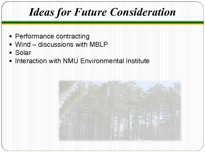Ideas for Future Consideration Performance contracting Wind – discussions with MBLP Solar Interaction with