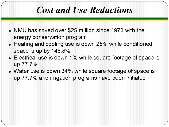 Cost and Use Reductions NMU has saved over $25 million since 1973 with the
