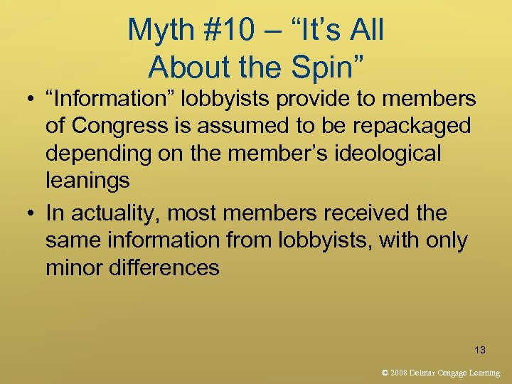 Myth #10 – “It’s All About the Spin” • “Information” lobbyists provide to members