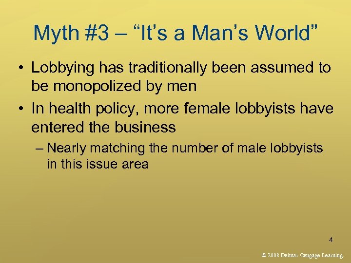 Myth #3 – “It’s a Man’s World” • Lobbying has traditionally been assumed to