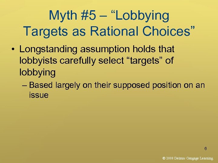 Myth #5 – “Lobbying Targets as Rational Choices” • Longstanding assumption holds that lobbyists