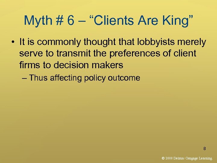 Myth # 6 – “Clients Are King” • It is commonly thought that lobbyists
