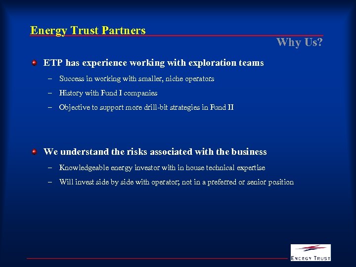 Energy Trust Partners Why Us? ETP has experience working with exploration teams – Success