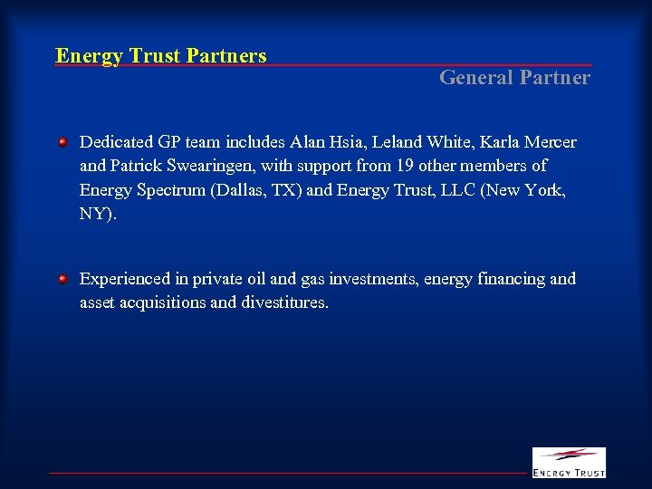 Energy Trust Partners General Partner Dedicated GP team includes Alan Hsia, Leland White, Karla