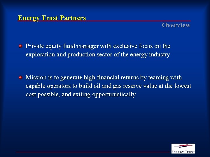 Energy Trust Partners Overview Private equity fund manager with exclusive focus on the exploration