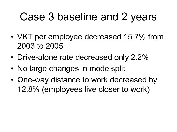 Case 3 baseline and 2 years • VKT per employee decreased 15. 7% from