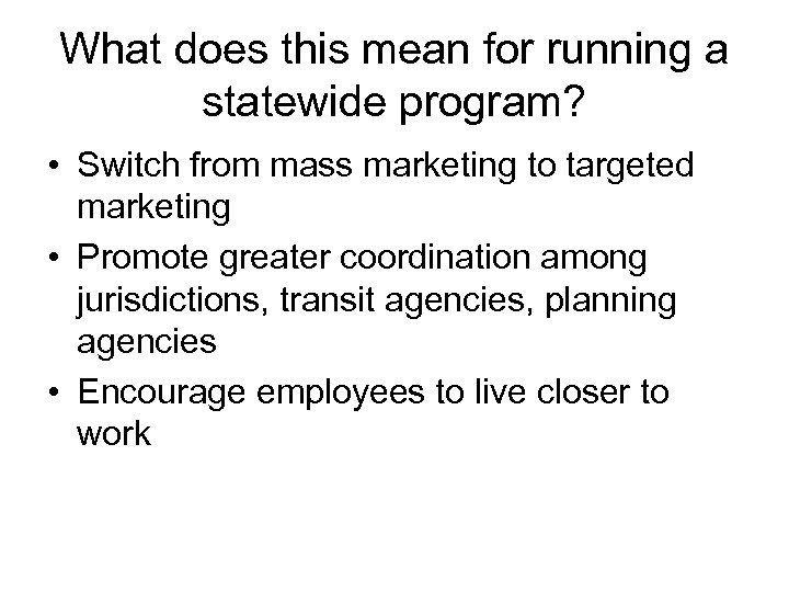 What does this mean for running a statewide program? • Switch from mass marketing