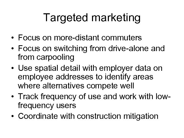 Targeted marketing • Focus on more-distant commuters • Focus on switching from drive-alone and