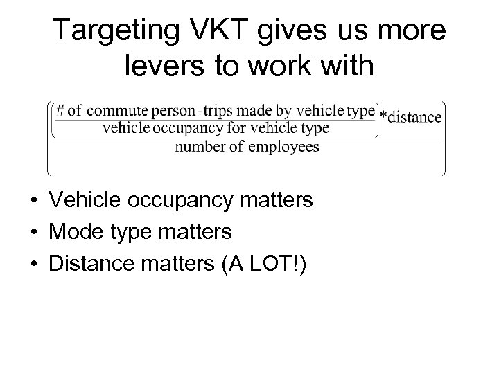 Targeting VKT gives us more levers to work with • Vehicle occupancy matters •